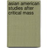 Asian American Studies After Critical Mass door Kent A. Ono