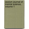 Asylum Journal of Mental Science, Volume 1 by Unknown