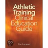 Athletic Training Clinical Education Guide door Tim Laurent