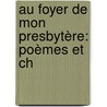 Au Foyer De Mon Presbytère: Poèmes Et Ch by Joseph Apollinaire Gingras