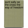 Aunt Sally Oe The Cross The Way Of Freedom door Williams Detroit