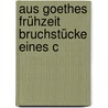Aus Goethes Frühzeit Bruchstücke Eines C door Wilhelm Scherer