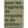Avec Les Fragmens de Mnandre Et de Philmon by Menander
