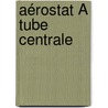 Aérostat À Tube Centrale by Lucien Fromage