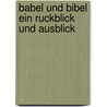 Babel Und Bibel Ein Ruckblick Und Ausblick door Friedrich Delitzsch