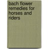 Bach Flower Remedies For Horses And Riders door Martin J. Scott