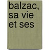 Balzac, Sa Vie Et Ses by Laure Surville