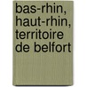 Bas-Rhin, Haut-Rhin, Territoire De Belfort door Onbekend