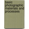 Basic Photographic Materials And Processes by Leslie D. Stroebel