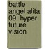 Battle Angel Alita 09. Hyper Future Vision