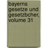 Bayerns Gesetze Und Gesetzbcher, Volume 31 door Onbekend