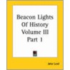 Beacon Lights Of History Volume Iii Part 1 door John Lord