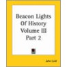 Beacon Lights Of History Volume Iii Part 2 by John Lord