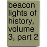 Beacon Lights Of History, Volume 3, Part 2 by John Lord