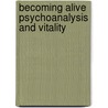 Becoming Alive Psychoanalysis and Vitality by Ryan Lamothe
