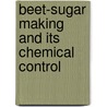 Beet-Sugar Making And Its Chemical Control by Yasujuro Nikaido