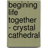 Begining Life Together - Crystal Cathedral by Karen Lee-Thorp