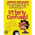 Beginning Spanish For The Utterly Confused