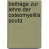 Beitrage Zur Lehre Der Osteomyelitis Acuta door Emerich Ullmann