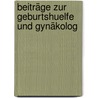 Beiträge Zur Geburtshuelfe Und Gynäkolog by Unknown