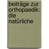 Beiträge Zur Orthopaedik: Die Natürliche door Franz Bttger