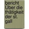 Bericht Über Die Thätigkeit Der St. Gall door Onbekend