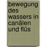 Bewegung Des Wassers In Canälen Und Flüs by Wilhelm R. Kutter
