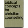 Biblical Concepts For Christian Counseling by William T. Kirwan