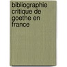 Bibliographie Critique De Goethe En France by Fernand Baldensperger