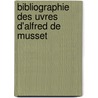 Bibliographie Des Uvres D'Alfred de Musset by Maurice Clouard