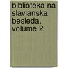 Biblioteka Na Slavianska Besieda, Volume 2 door Anonymous Anonymous