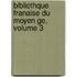 Bibliothque Franaise Du Moyen Ge, Volume 3