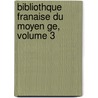 Bibliothque Franaise Du Moyen Ge, Volume 3 door Anonymous Anonymous