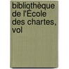 Bibliothèque De L'École Des Chartes, Vol by Unknown