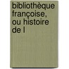 Bibliothèque Françoise, Ou Histoire De L door Claude-Pierre Goujet