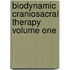 Biodynamic Craniosacral Therapy Volume One