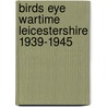Birds Eye Wartime Leicestershire 1939-1945 door Terence Clive Cartwright