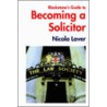 Blackstone's Guide To Becoming A Solicitor by Nicola Laver