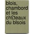 Blois, Chambord Et Les Ch£teaux Du Blsois