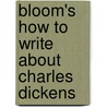 Bloom's How to Write about Charles Dickens door Amy Watkin
