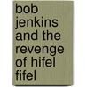 Bob Jenkins And The Revenge Of Hifel Fifel by David Lewis