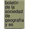 Boletín De La Sociedad De Geografía Y Es by Unknown