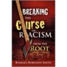 Breaking the Curse of Racism from the Root door Barbara Robinson Smith