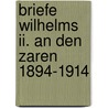 Briefe Wilhelms Ii. An Den Zaren 1894-1914 door Walter Goetz