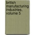 British Manufacturing Industries, Volume 5