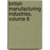 British Manufacturing Industries, Volume 6 door Onbekend