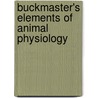 Buckmaster's Elements Of Animal Physiology door John Charles Buckmaster