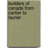 Builders of Canada from Cartier to Laurier door Onbekend