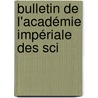 Bulletin De L'Académie Impériale Des Sci by . Anonymous