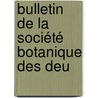 Bulletin De La Société Botanique Des Deu door Onbekend